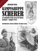 Kampfgruppe Scherer. La battaglia della sacca di Cholm, gennaio-maggio 1942 di Richard Muck edito da ITALIA Storica Edizioni