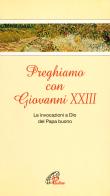 Preghiamo con Giovanni XXIII. Le invocazioni a Dio del Papa buono edito da Paoline Editoriale Libri