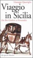 Viaggio in Sicilia. Da Ibn Giubair a Fernandez di Giuseppe Quatriglio edito da Marsilio