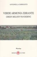 Verde armonia errante-Green melody wandering di Antonella Dorigotti edito da Ibiskos Ulivieri