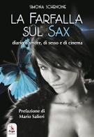 La farfalla sul sax. Diario di amore, di sesso e di cinema di Simona Schenone edito da ERGA