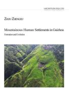 Mountainous human settlements in Guizhou formation and evolution di Zhengxu Zhou edito da Nuova Cultura