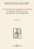 Il trattato de' colori de gl'occhi di Giovan Battista Gelli. Con l'originale latino di Simone Porzio di Giovan Battista Gelli, Simone Porzio edito da Accademia della Crusca