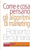 Come e cosa pensano gli algoritmi di marketing di Roberto Brognara edito da Franco Angeli