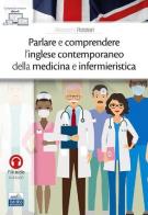 Parlare e comprendere l'inglese contemporaneo della medicina e infermieristica di Alessandro Rotatori edito da Edises