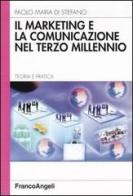 Il marketing e la comunicazione nel terzo millennio. Teoria e pratica di Paolo M. Di Stefano edito da Franco Angeli