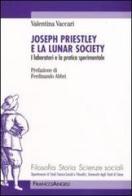 Joseph Priestley e la Lunar Society. I laboratori e la pratica sperimentale di Valentina Vaccari edito da Franco Angeli