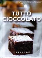 Tutto cioccolato. Con gadget edito da Gribaudo