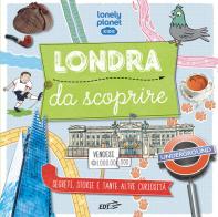 Londra da scoprire. Segreti, storie e tante altre curiosità di Moira Butterfield edito da Lonely Planet Italia