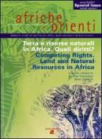 Afriche e Orienti (2007). Terra e risorse naturali in Africa. Quali diritti?-Competing Rights. Land and Natural Resources in Africa edito da Aiep