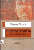 Finanza creativa (financial thriller) di Fermo Pirpan edito da Progetto Cultura