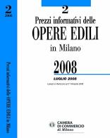 Prezzi informativi delle opere edili in Milano. Luglio 2008. Con CD-ROM edito da Camera di Commercio di Milano Monza Brianza Lodi