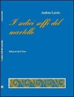I sedici soffi del martello di Andrea Laiolo edito da Edizioni dell'Orso