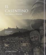 Il Casentino da Ama a Zenna di Giovanni Caselli edito da Accademia dell'Iris