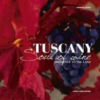 Tuscany. Soul of Wine (Obedience to the Land) di Andrea Zanfi edito da Cambi