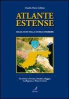Atlante estense. Mille anni nella storia d'Europa di Claudio M. Goldoni edito da Edizioni Artestampa