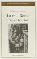 La mia Roma. Diario 1943-1944 di Umberto Zanotti Bianco edito da Lacaita