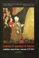 Ludovico II marchese di Saluzzo. Condottiero, uomo di Stato e mecenate (1475-1504) edito da Soc. Studi Stor. Archeologici