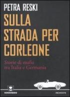 Sulla strada per Corleone. Storie di mafia tra Italia e Germania di Petra Reski edito da Edizioni Ambiente