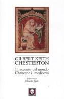Il racconto del mondo. Chaucer e il Medioevo di Gilbert Keith Chesterton edito da Lindau