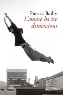 L' amore ha tre dimensioni di Pierric Bailly edito da Edizioni Clichy