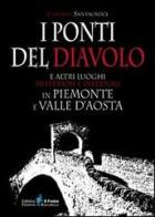 I ponti del diavolo e altri luoghi misteriosi e infernali in Piemonte e Valle d'Aosta di Claudio Santacroce edito da Il Punto PiemonteinBancarella