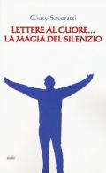Lettere al cuore... La magia del silenzio di Giusy Savoretti edito da Italic