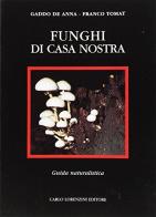 Funghi di casa nostra di Gaddo De Anna, Gianfranco Tomat edito da Carlo Lorenzini Editore