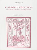 Il modello ariostesco. La satira classicistica nel Cinquecento di Piero Floriani edito da Bulzoni