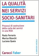 La qualità nei servizi socio-sanitari di Paolo Ferrario, Marisa Bianchi, Luciana Quaia edito da Carocci