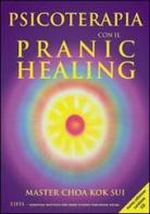 Psicoterapia con il pranic healing. Con CD Audio di K. Sui Choa edito da EIFIS Editore