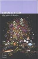 Il futuro della vita di Edward O. Wilson edito da Codice