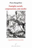 Famiglie sociali, corporazioni, ceto medio e qualche breve racconto di Piero Bargellini edito da Petite Plaisance