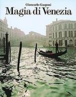 Magie de Venise di Giancarlo Gasponi, Carlo Sgorlon edito da Euroedit