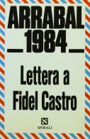 Lettera a Fidel Castro: «1984» di Fernando Arrabal edito da Spirali