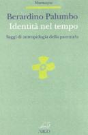 Identità nel tempo. Saggi di antropologia della parentela di Berardino Palumbo edito da Argo