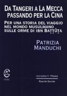 Da Tangeri a la Mecca passando per la Cina. Per una storia del viaggio del mondo musulmano sulle orme di Ibn Battuta di Patrizia Manduchi edito da CUEC Editrice