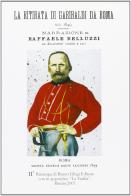 La ritirata di Garibaldi da Roma nel 1849 di Raffaele Belluzzi edito da Ghigi