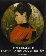 I macchiaioli e la pittura toscana di fine '800 di Enzo Savoia edito da Bottegantica