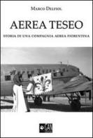 Aerea Teseo. Storia di una compagnia aerea fiorentina di Marco Delfiol edito da Gan