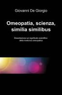 Omeopatia, scienza, similia similibus di Giovanni De Giorgio edito da ilmiolibro self publishing
