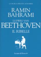 Ludwig van Beethoven. Il ribelle di Ramin Bahrami edito da La nave di Teseo +