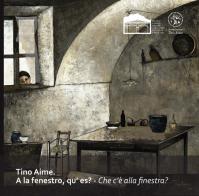 Tino Aime. A la fenestro, qu'es-Che c'è alla finestra. Ediz. illustrata edito da Museo Civico Alpino Tazzetti