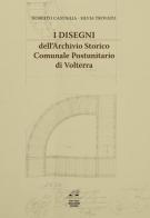 I disegni dell'archivio storico comunale postunitario di Volterra di Roberto Castiglia, Silvia Trovato edito da Migliorini