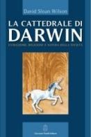 La cattedrale di Darwin. Evoluzione, religione e natura della società di David S. Wilson edito da Giovanni Fioriti Editore