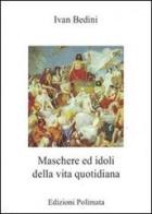 Maschere ed idoli della vita quotidiana di Ivan Bedini edito da Polìmata