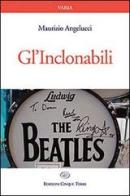 Gl' Inclonabili. The Beatles di Maurizio Angelucci edito da Edizioni Cinque Terre