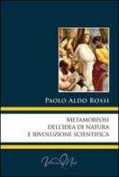Metamorfosi dell'idea di natura e rivoluzione scientifica di Paolo A. Rossi edito da Virtuosa-Mente