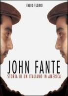 John Fante. Storia di un italiano in America di Fabio Florio edito da Easyread