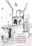 Maenza, il Medioevo e san Tommaso d'Aquino di Alessandro Pucci edito da Atlantide Editore